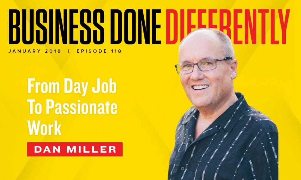 118: Dan Miller - From Day Job To Passionate Work