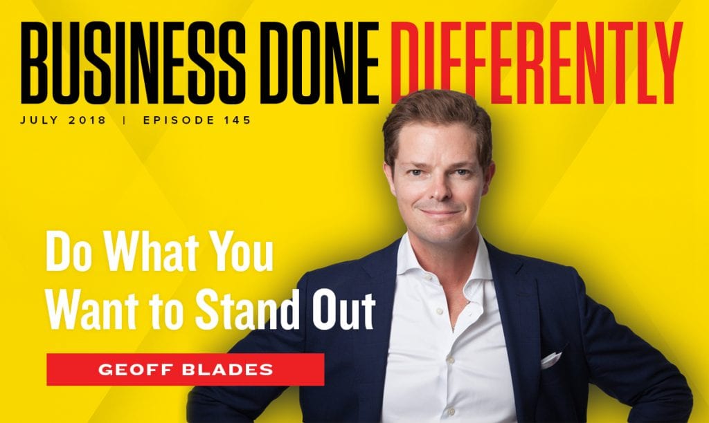 Geoff Blades - Do What You Want to Stand Out | Ep. 145