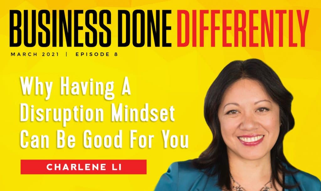 Why Having A Disruption Mindset Can Be Good For You With Charlene Li | Ep. 8