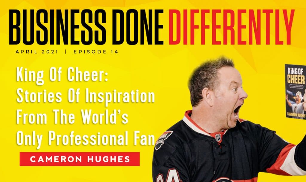 King Of Cheer: Stories Of Inspiration From The World’s Only Professional Fan With Cameron Hughes | Ep. 14